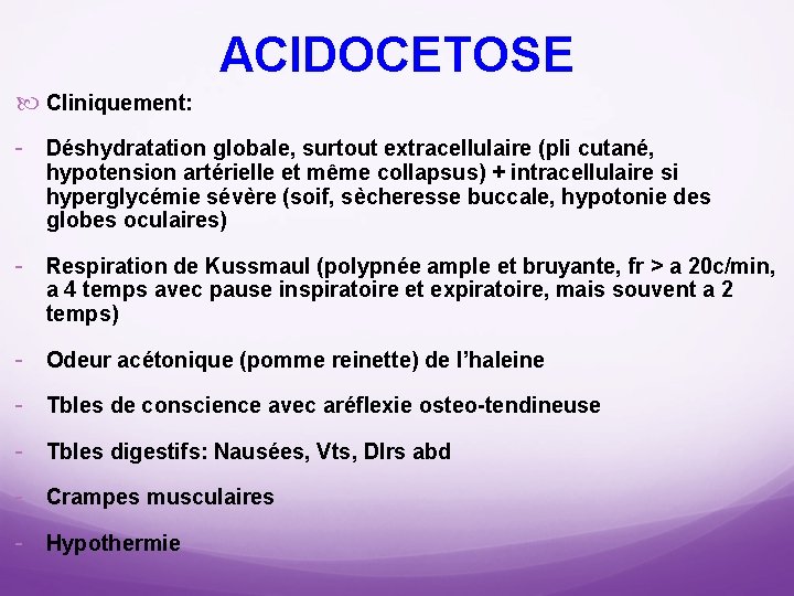 ACIDOCETOSE Cliniquement: Déshydratation globale, surtout extracellulaire (pli cutané, hypotension artérielle et même collapsus) +