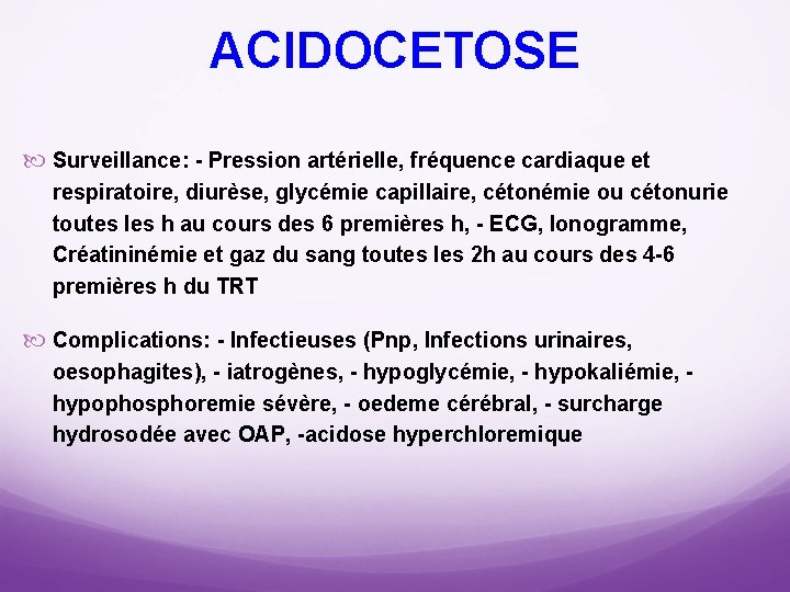 ACIDOCETOSE Surveillance: Pression artérielle, fréquence cardiaque et respiratoire, diurèse, glycémie capillaire, cétonémie ou cétonurie