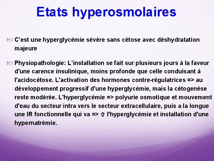 Etats hyperosmolaires C’est une hyperglycémie sévère sans cétose avec déshydratation majeure Physiopathologie: L’installation se