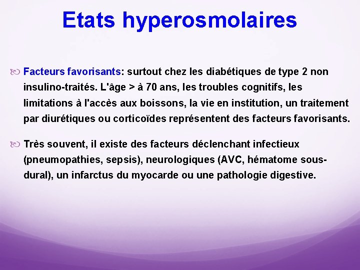 Etats hyperosmolaires Facteurs favorisants: surtout chez les diabétiques de type 2 non insulino traités.