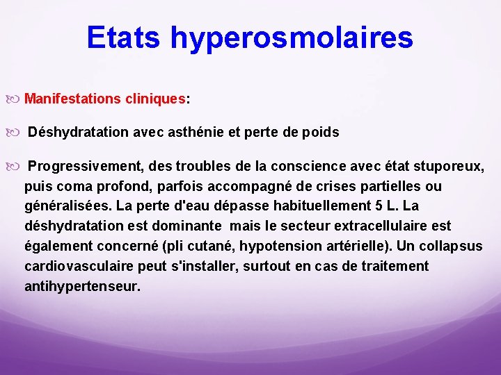 Etats hyperosmolaires Manifestations cliniques: Déshydratation avec asthénie et perte de poids Progressivement, des troubles