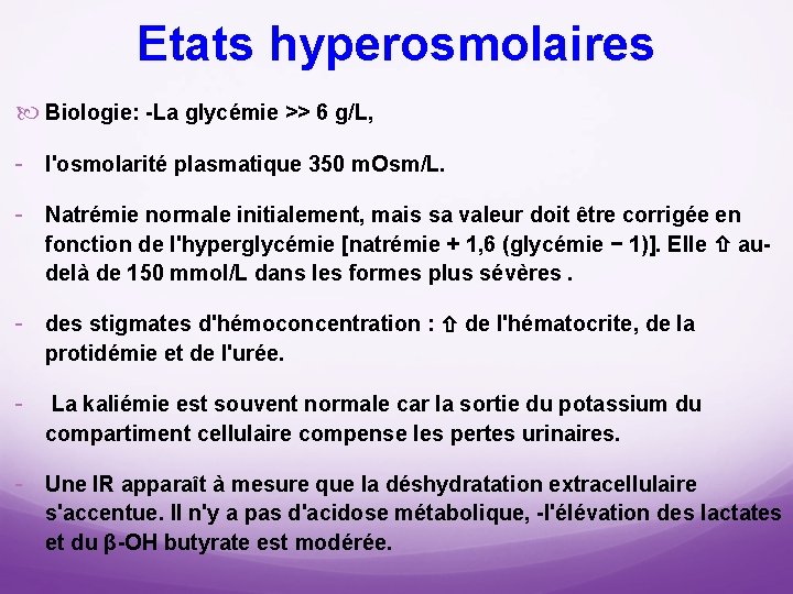 Etats hyperosmolaires Biologie: La glycémie >> 6 g/L, l'osmolarité plasmatique 350 m. Osm/L. Natrémie