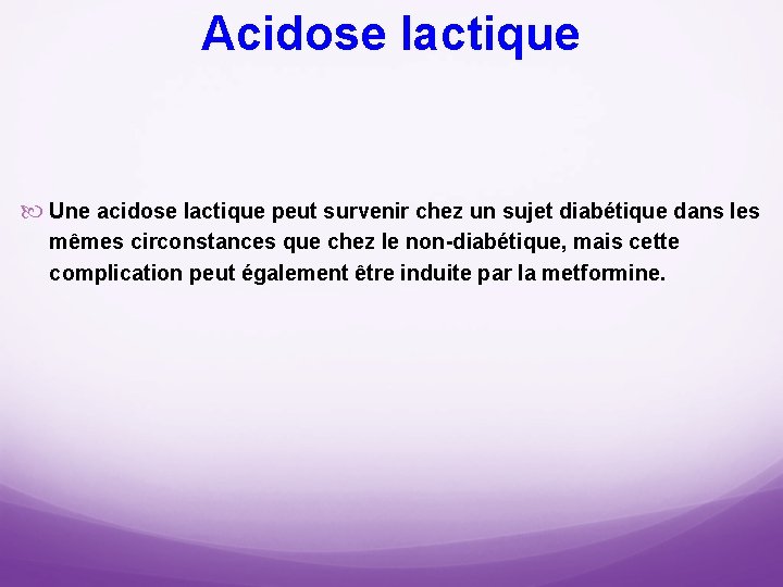 Acidose lactique Une acidose lactique peut survenir chez un sujet diabétique dans les mêmes