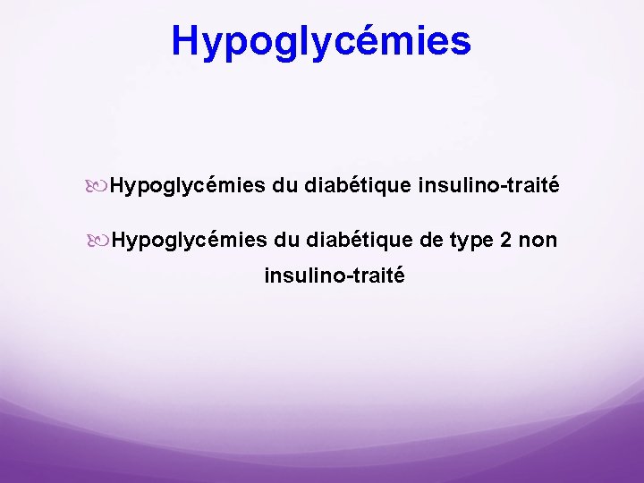 Hypoglycémies du diabétique insulino traité Hypoglycémies du diabétique de type 2 non insulino traité