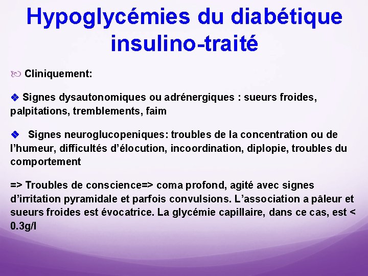 Hypoglycémies du diabétique insulino traité Cliniquement: Signes dysautonomiques ou adrénergiques : sueurs froides, palpitations,