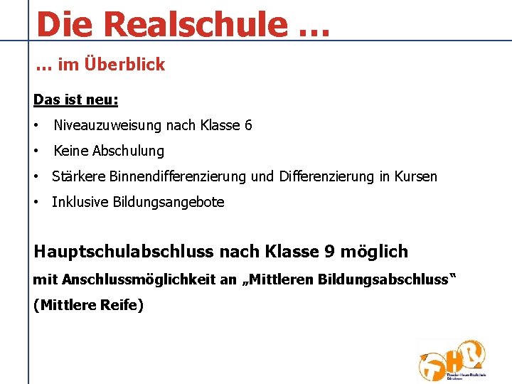 Die Realschule … … im Überblick Das ist neu: • Niveauzuweisung nach Klasse 6