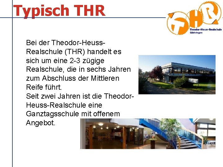 Typisch THR Bei der Theodor-Heuss. Realschule (THR) handelt es sich um eine 2 -3