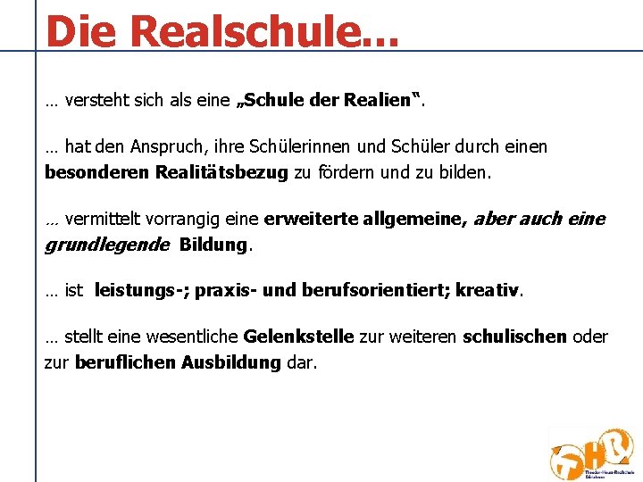 Die Realschule. . . … versteht sich als eine „Schule der Realien“. … hat