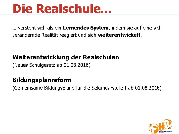 Die Realschule. . . … versteht sich als ein Lernendes System, indem sie auf