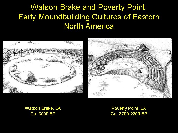 Watson Brake and Poverty Point: Early Moundbuilding Cultures of Eastern North America Watson Brake,
