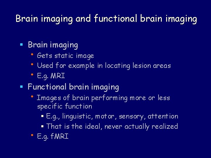 Brain imaging and functional brain imaging § Brain imaging • Gets static image •