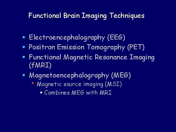 Functional Brain Imaging Techniques § Electroencephalography (EEG) § Positron Emission Tomography (PET) § Functional