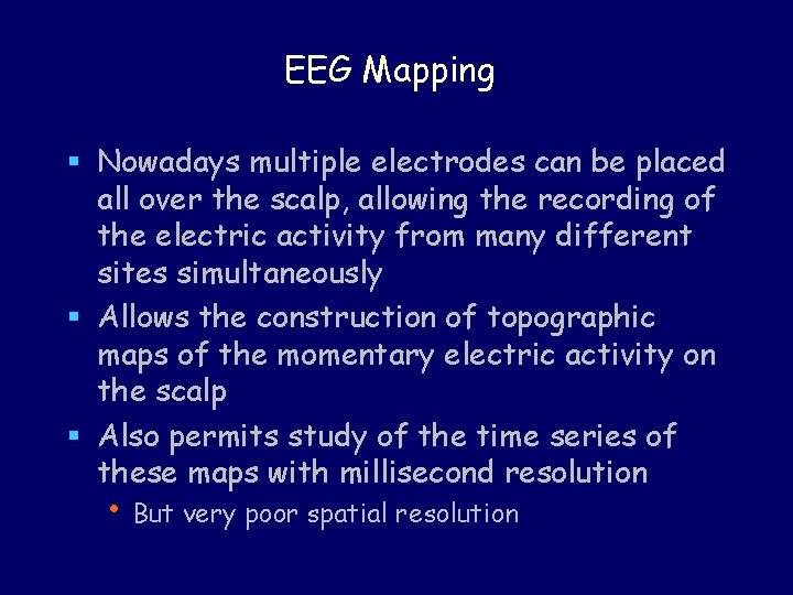EEG Mapping § Nowadays multiple electrodes can be placed all over the scalp, allowing