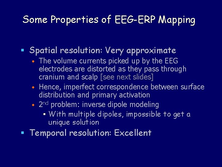 Some Properties of EEG-ERP Mapping § Spatial resolution: Very approximate • The volume currents