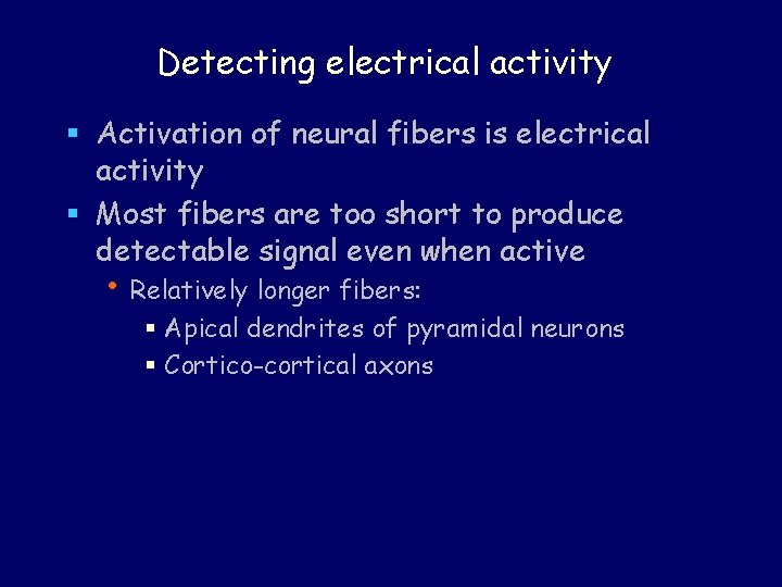 Detecting electrical activity § Activation of neural fibers is electrical activity § Most fibers