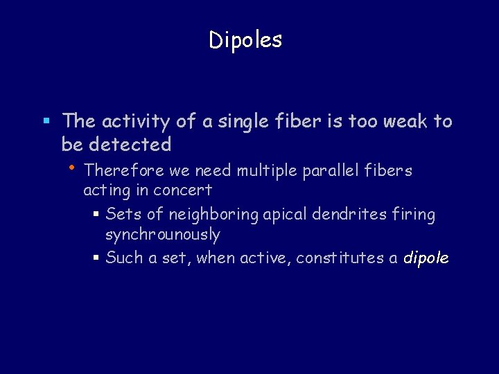 Dipoles § The activity of a single fiber is too weak to be detected