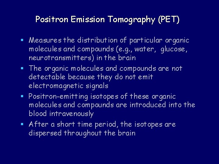 Positron Emission Tomography (PET) § Measures the distribution of particular organic molecules and compounds