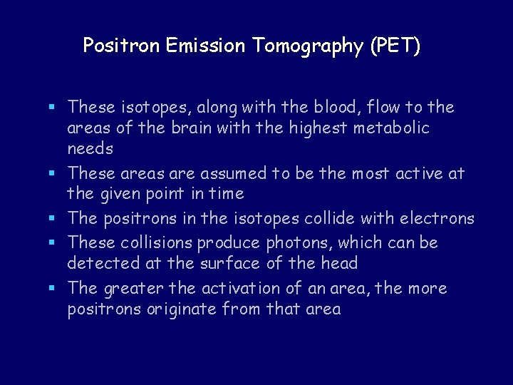 Positron Emission Tomography (PET) § These isotopes, along with the blood, flow to the