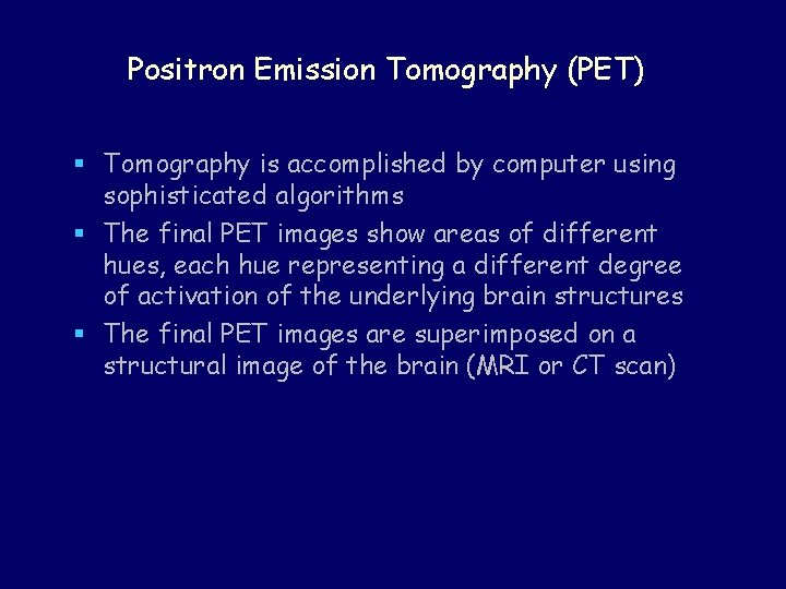 Positron Emission Tomography (PET) § Tomography is accomplished by computer using sophisticated algorithms §