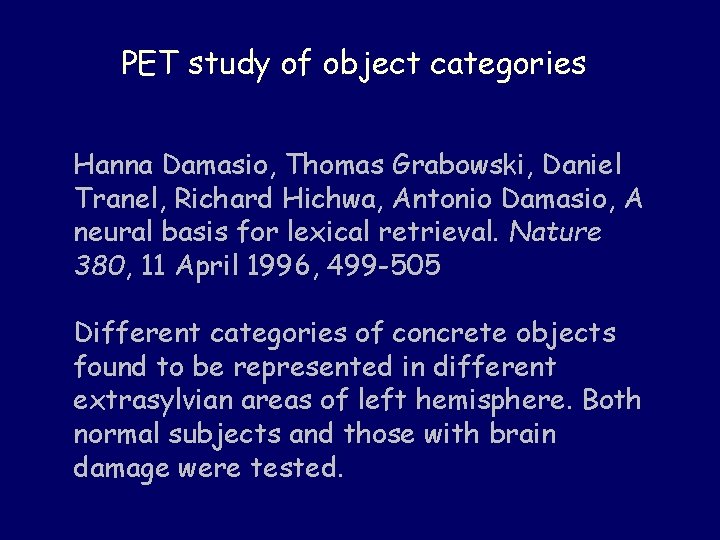 PET study of object categories Hanna Damasio, Thomas Grabowski, Daniel Tranel, Richard Hichwa, Antonio