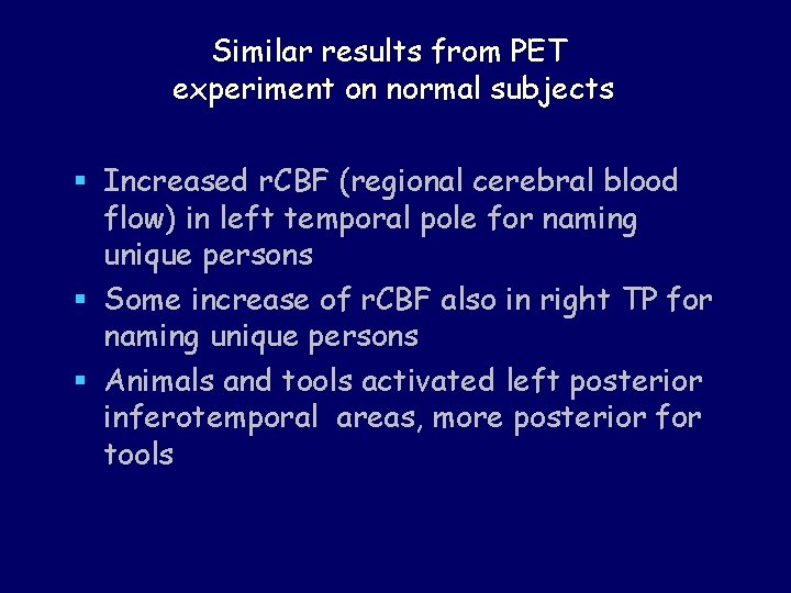 Similar results from PET experiment on normal subjects § Increased r. CBF (regional cerebral