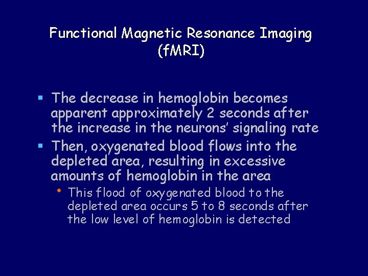 Functional Magnetic Resonance Imaging (f. MRI) § The decrease in hemoglobin becomes apparent approximately
