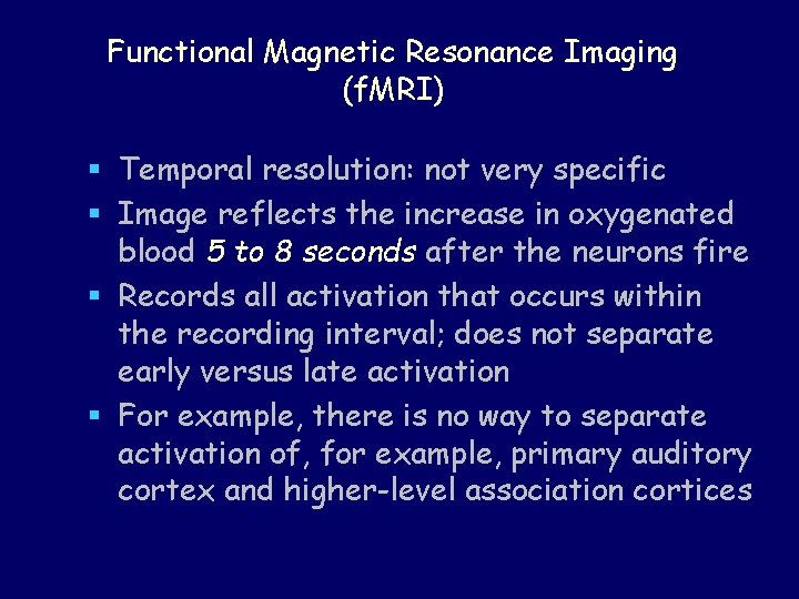 Functional Magnetic Resonance Imaging (f. MRI) § Temporal resolution: not very specific § Image
