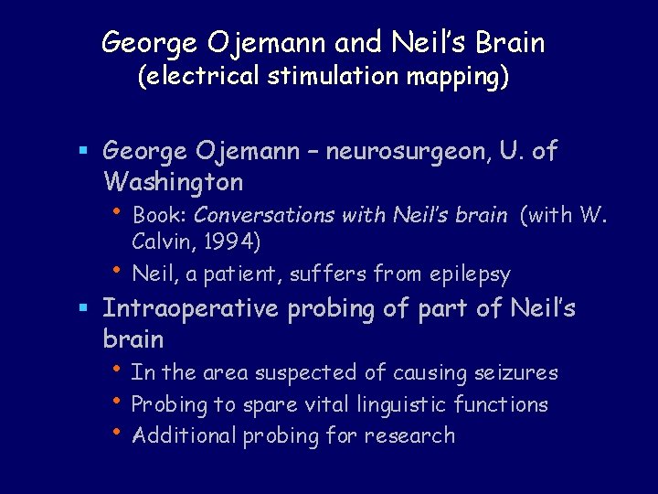 George Ojemann and Neil’s Brain (electrical stimulation mapping) § George Ojemann – neurosurgeon, U.