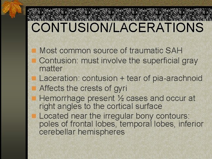 CONTUSION/LACERATIONS n Most common source of traumatic SAH n Contusion: must involve the superficial