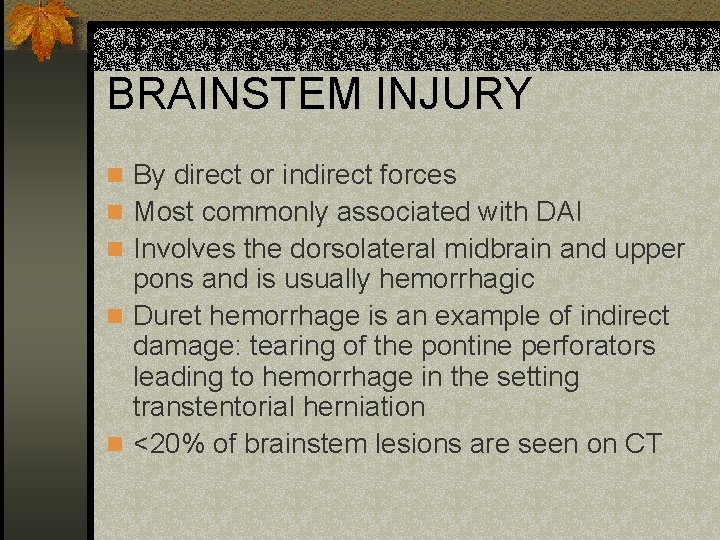 BRAINSTEM INJURY n By direct or indirect forces n Most commonly associated with DAI