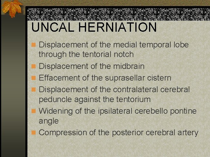 UNCAL HERNIATION n Displacement of the medial temporal lobe n n n through the