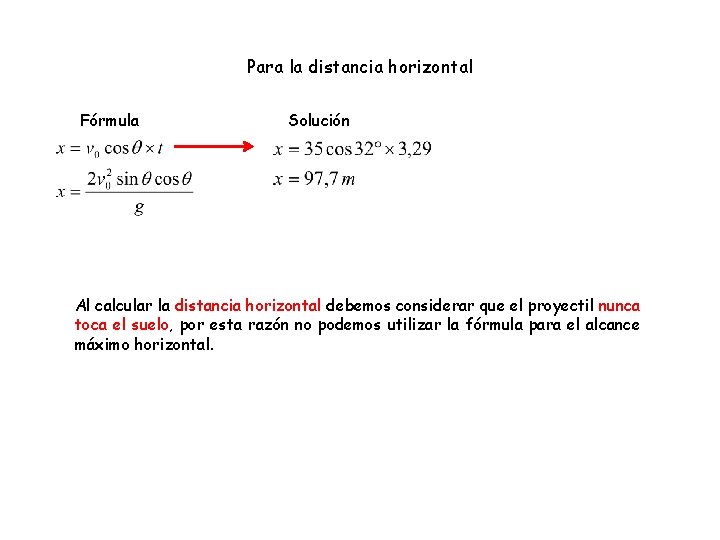 Para la distancia horizontal Fórmula Solución Al calcular la distancia horizontal debemos considerar que Para la distancia horizontal Fórmula Solución Al calcular la distancia horizontal debemos considerar que