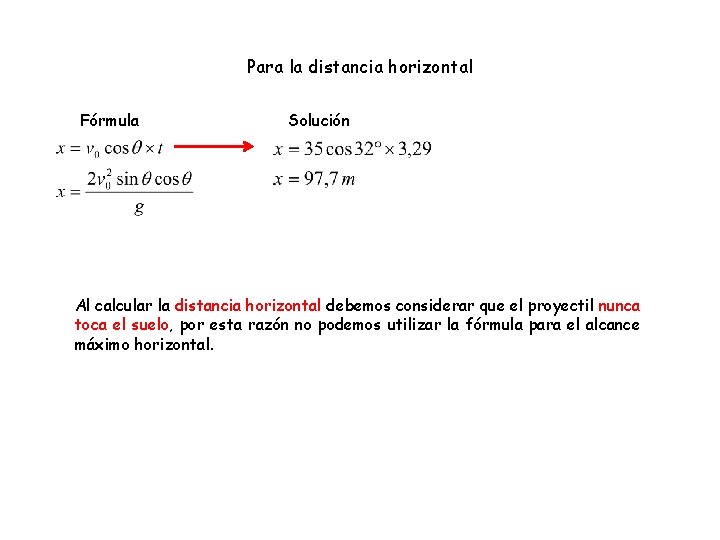 Para la distancia horizontal Fórmula Solución Al calcular la distancia horizontal debemos considerar que