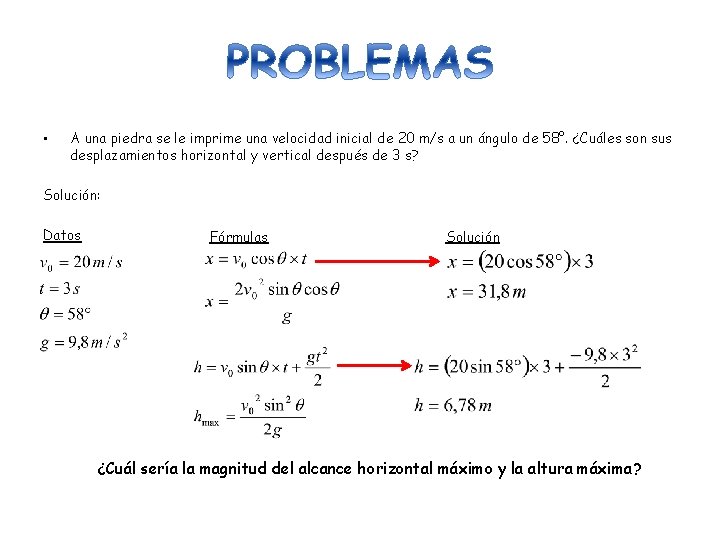  • A una piedra se le imprime una velocidad inicial de 20 m/s