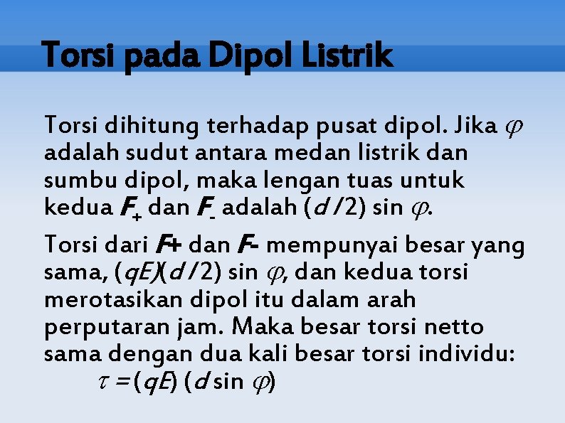 Torsi pada Dipol Listrik Torsi dihitung terhadap pusat dipol. Jika adalah sudut antara medan