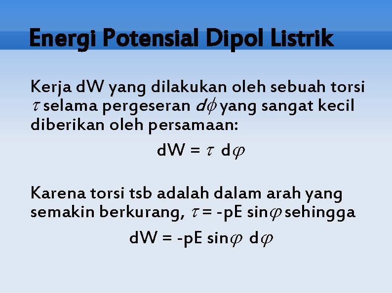 Energi Potensial Dipol Listrik Kerja d. W yang dilakukan oleh sebuah torsi selama pergeseran