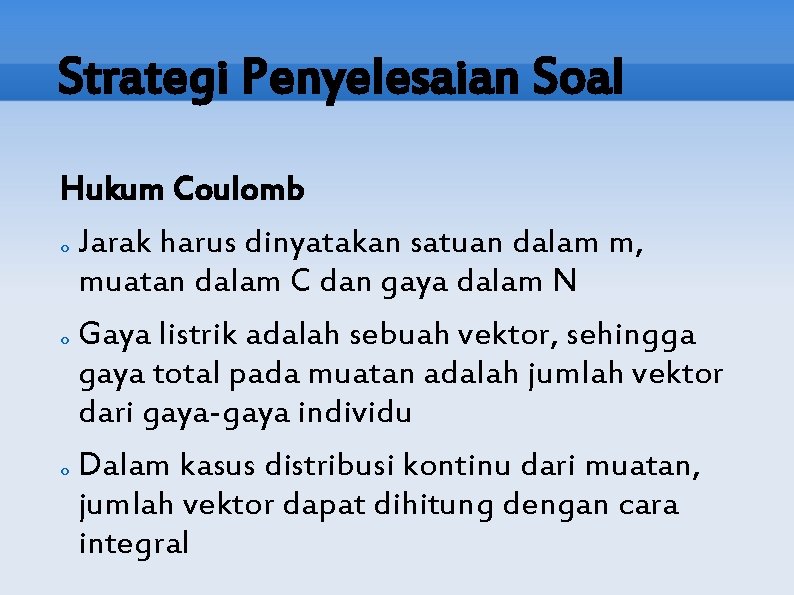 Strategi Penyelesaian Soal Hukum Coulomb o Jarak harus dinyatakan satuan dalam m, muatan dalam