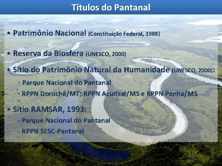 Títulos do Pantanal • Patrimônio Nacional (Constituição Federal, 1988) • Reserva da Biosfera (UNESCO,