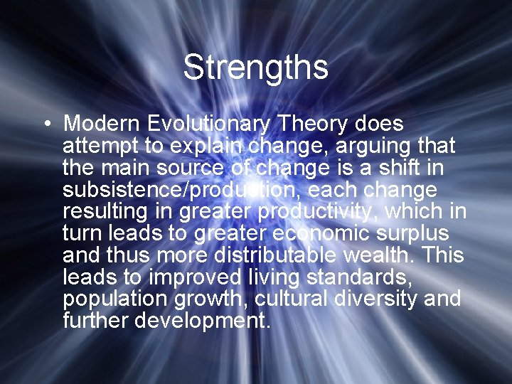 Strengths • Modern Evolutionary Theory does attempt to explain change, arguing that the main