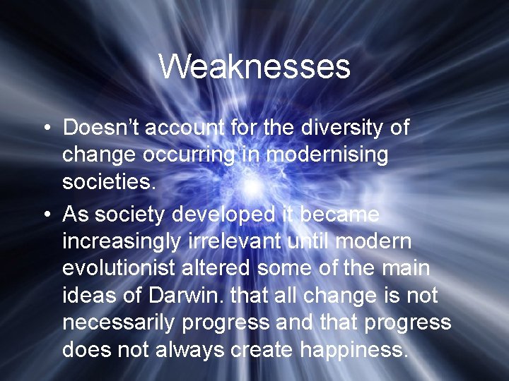 Weaknesses • Doesn’t account for the diversity of change occurring in modernising societies. •