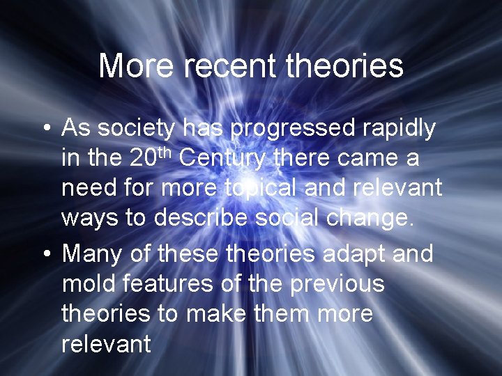 More recent theories • As society has progressed rapidly in the 20 th Century