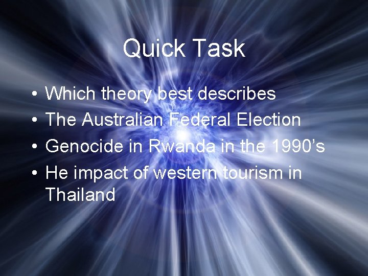 Quick Task • • Which theory best describes The Australian Federal Election Genocide in