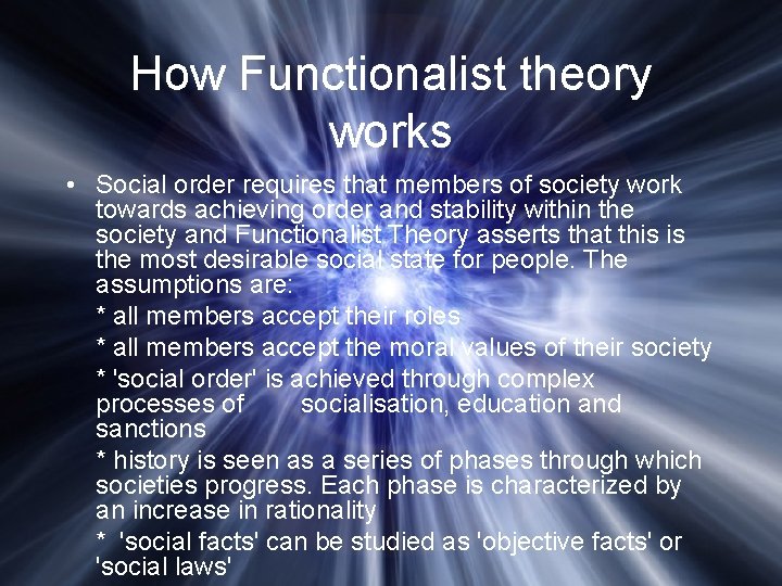 How Functionalist theory works • Social order requires that members of society work towards