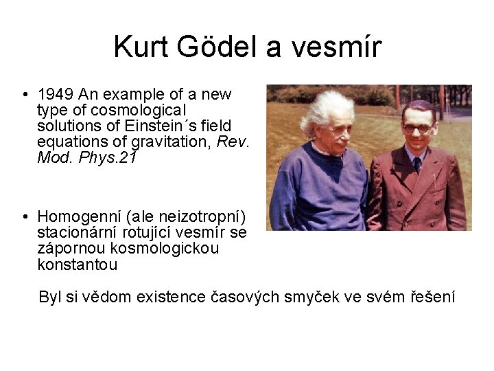 Kurt Gödel a vesmír • 1949 An example of a new type of cosmological