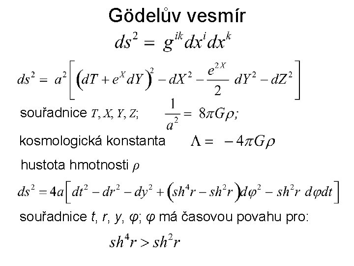 Gödelův vesmír souřadnice T, X, Y, Z; kosmologická konstanta hustota hmotnosti ρ souřadnice t,