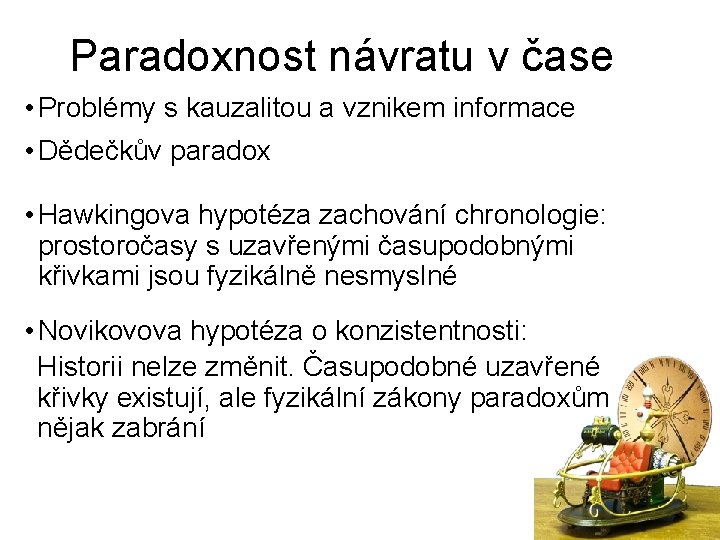 Paradoxnost návratu v čase • Problémy s kauzalitou a vznikem informace • Dědečkův paradox