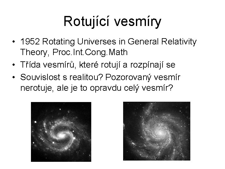 Rotující vesmíry • 1952 Rotating Universes in General Relativity Theory, Proc. Int. Cong. Math