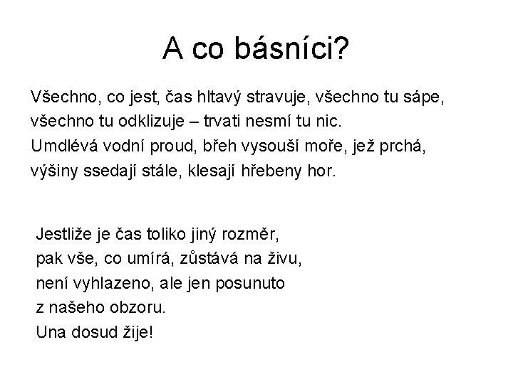 A co básníci? Všechno, co jest, čas hltavý stravuje, všechno tu sápe, všechno tu