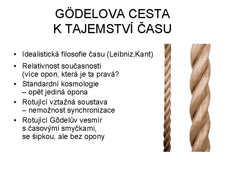 GÖDELOVA CESTA K TAJEMSTVÍ ČASU • Idealistická filosofie času (Leibniz, Kant) • Relativnost současnosti