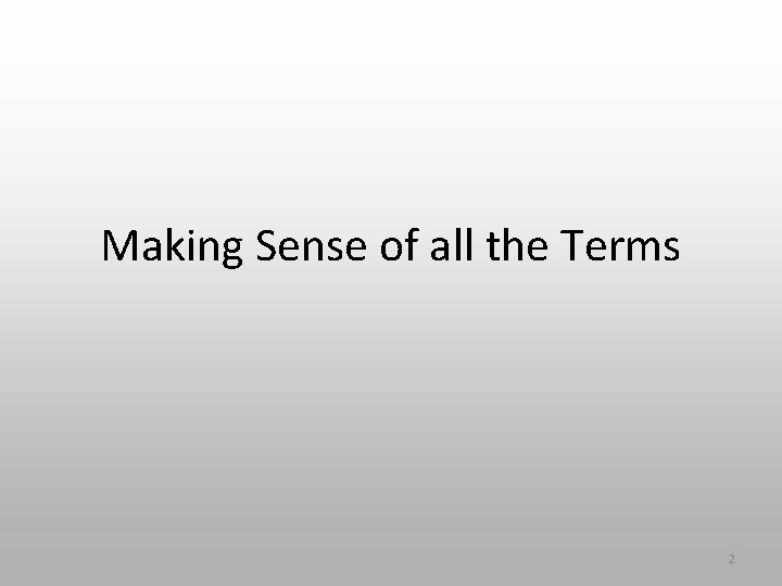 Making Sense of all the Terms 2 